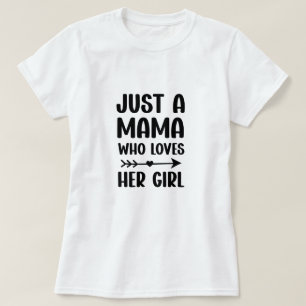 Just a mama who loves her girl Mothers Day Gift T-Shirt