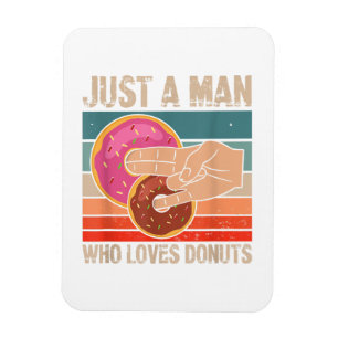 Just A Man Who Loves Doughnuts  2 In The Pinky 1 I Magnet