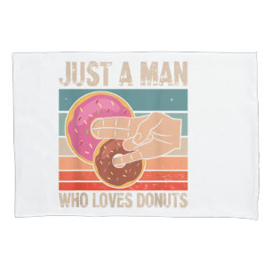 Just A Man Who Loves Doughnuts  2 In The Pinky 1 I Pillowcase