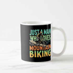 Just A Man Who Loves Mountain Biking Adventure  Coffee Mug