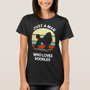 Just A Man Who Loves Poodles  Poodle Lover Gift T-Shirt