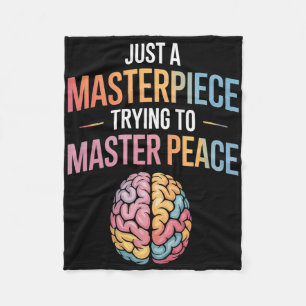Just A Masterpiece Trying To Master Peace Mental H Fleece Blanket