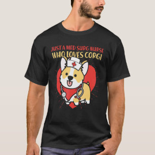 Just A Med Surg Nurse Who Loves Corgi Dog Mom Dad T-Shirt