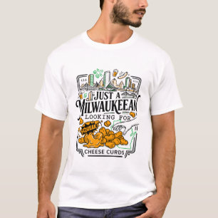 Just A Milwaukeean Looking For Cheese Curds T-Shirt