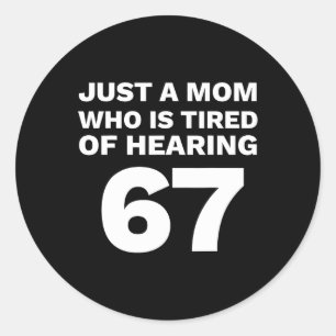 Just A Mom Tired Of Hearing 67 Funny Parent 6-7 Classic Round Sticker