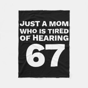 Just A Mom Tired Of Hearing 67 Funny Parent 6-7 Fleece Blanket