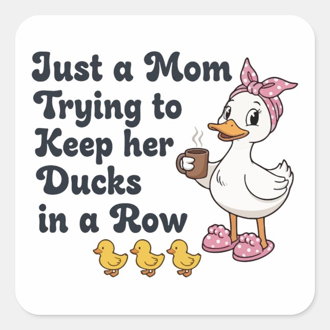 Just A Mom Trying To Keep Her Ducks In A Row Funny Square Sticker (Front)