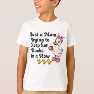 Just A Mom Trying To Keep Her Ducks In A Row Funny T-Shirt
