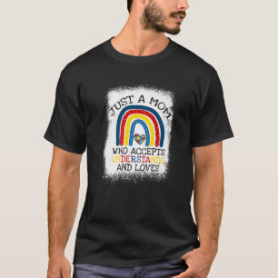 Just A Mom Who Accepts Understands Loves Mom Autis T-Shirt