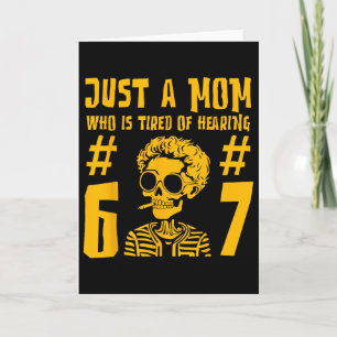Just A Mom Who Is Tired Of Hearing 67 Funny Skelet Card