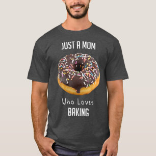 Just A Mom Who Loves Baking 2178 T-Shirt