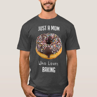 Just A Mom Who Loves Baking 2178 T-Shirt
