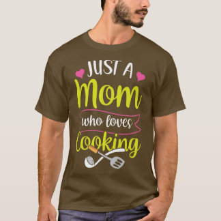 Just A Mom Who Loves Cooking Cook Mother Mommy Mam T-Shirt