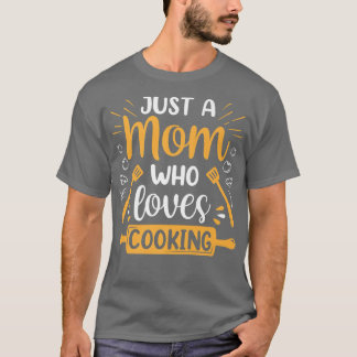 Just A Mom Who Loves Cooking Mommy Mother Cook Mam T-Shirt