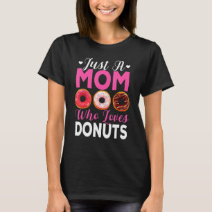 Just A Mom Who Loves Doughnuts Mom's Doughnut Eati T-Shirt
