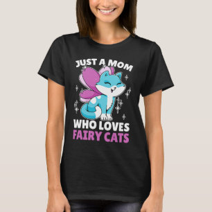 Just a Mom who loves Fairy Cats for Cat T-Shirt