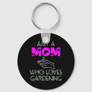 Just A Mom Who Loves Gardening Keychain