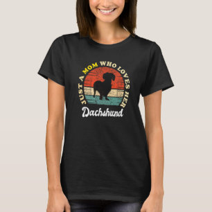Just A Mom Who Loves Her Dachshund Mom Doxie Mom T-Shirt