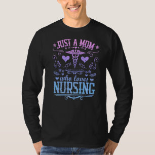 Just A Mom Who Loves Nursing Rn Nurse Mother Quot T-Shirt