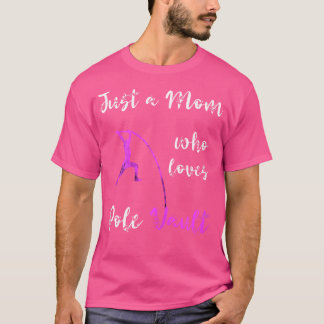Just A Mom Who Loves Pole Vault Mama Pole Vault Mo T-Shirt