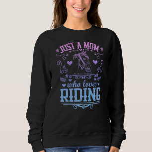 Just A Mom Who Loves Riding Horse Equestrian Ride Sweatshirt