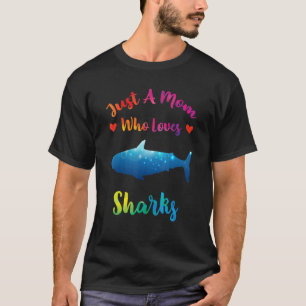 Just A Mom Who Loves Sharks  Ocean Sharks Mothers  T-Shirt
