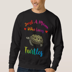 Just A Mom Who Loves Turtles Sea Turtles Mothers Sweatshirt