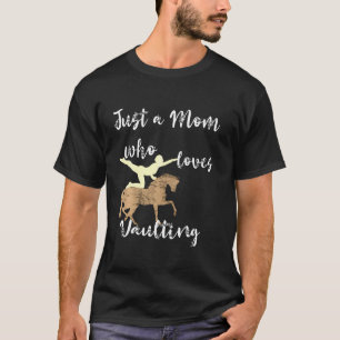 Just A Mom Who Loves Vaulting Equestrian Mama Hors T-Shirt