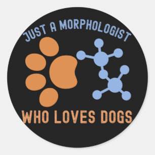 Just a Morphologist Who Loves Dogs Classic Round Sticker