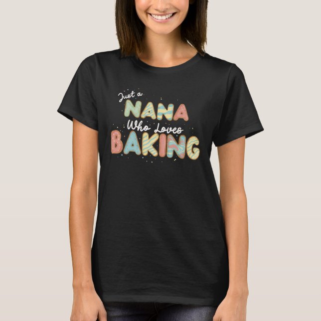 Just a Nana that loves baking T-Shirt (Front)