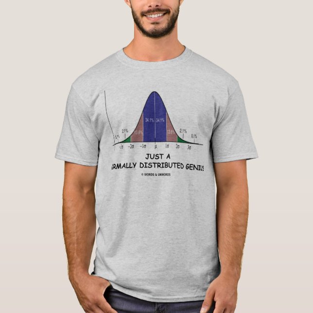 Just A Normally Distributed Genius (Stats Humour) T-Shirt (Front)