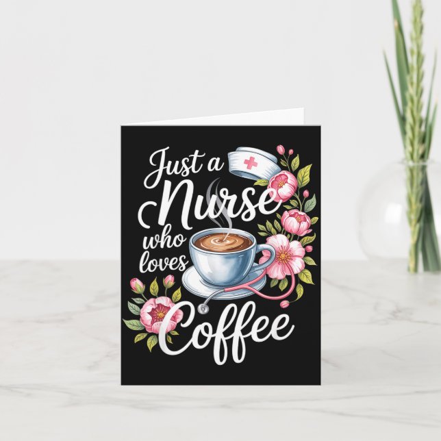 Just A Nurse Who Loves Coffee Funny Nursing Design Card (Front)