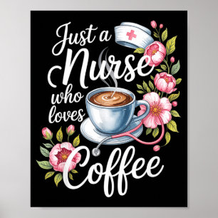 Just A Nurse Who Loves Coffee Funny Nursing Design Poster