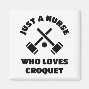 Just a nurse who loves croquet. magnet