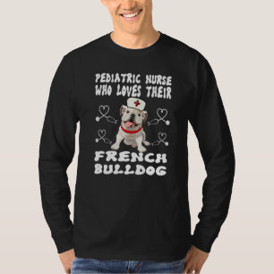Just A Nurse Who Loves French Bulldog Pediatric Do T-Shirt