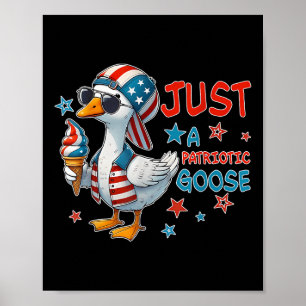 Just A Patriotic Goose Independence Day Poster