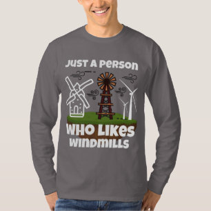 Just a person who likes windmills T-Shirt