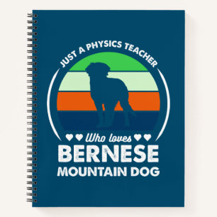 Just a Physics teacher who loves bernese mountain Notebook