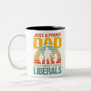 Just A Proud Dad That Didn't Raise Liberals Two-Tone Coffee Mug
