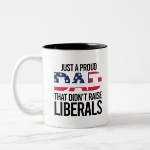 Just A Proud Dad That Didn't Raise Liberals Two-Tone Coffee Mug