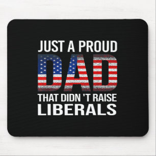 Just A Proud Dad That Didn't Raise Liberals Us Fat Mouse Pad
