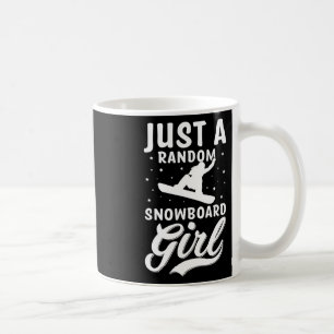 Just A Random Snowboard Girl Snow Boarder Snowboar Coffee Mug