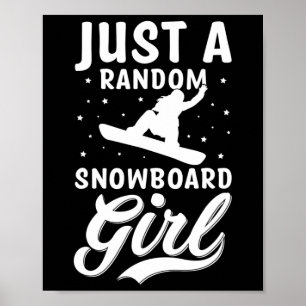 Just A Random Snowboard Girl Snow Boarder Snowboar Poster