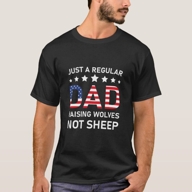 Just A Regular Dad Raising Wolves Not Sheep flag T-Shirt (Front)