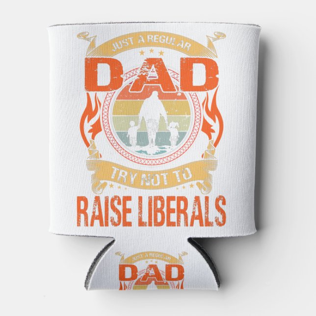 Just A Regular Dad Trying Not To Raise Liberal Can Cooler (Front)