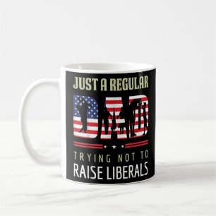 Just A Regular Dad Trying Not To Raise Liberals Fa Coffee Mug