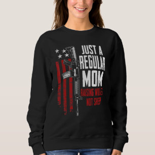 Just A Regular Mom Raising Wolves Not Sheep Gun Ri Sweatshirt