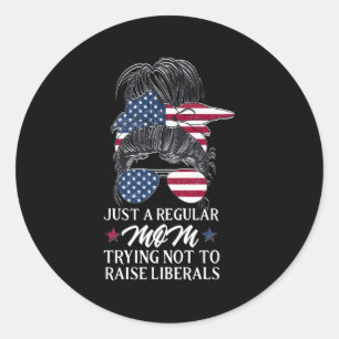 Just A Regular Mom Trying Not To Raise Liberals Classic Round Sticker