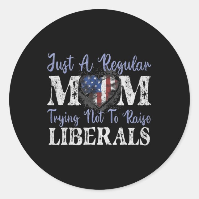 Just a regular mom trying not to raise liberals  classic round sticker (Front)