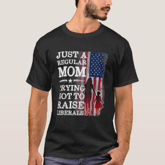 Just A Regular Mom Trying Not To Raise Liberals Mo T-Shirt